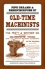 Pipe Dreams & Reminiscences of Old-Time Machinists